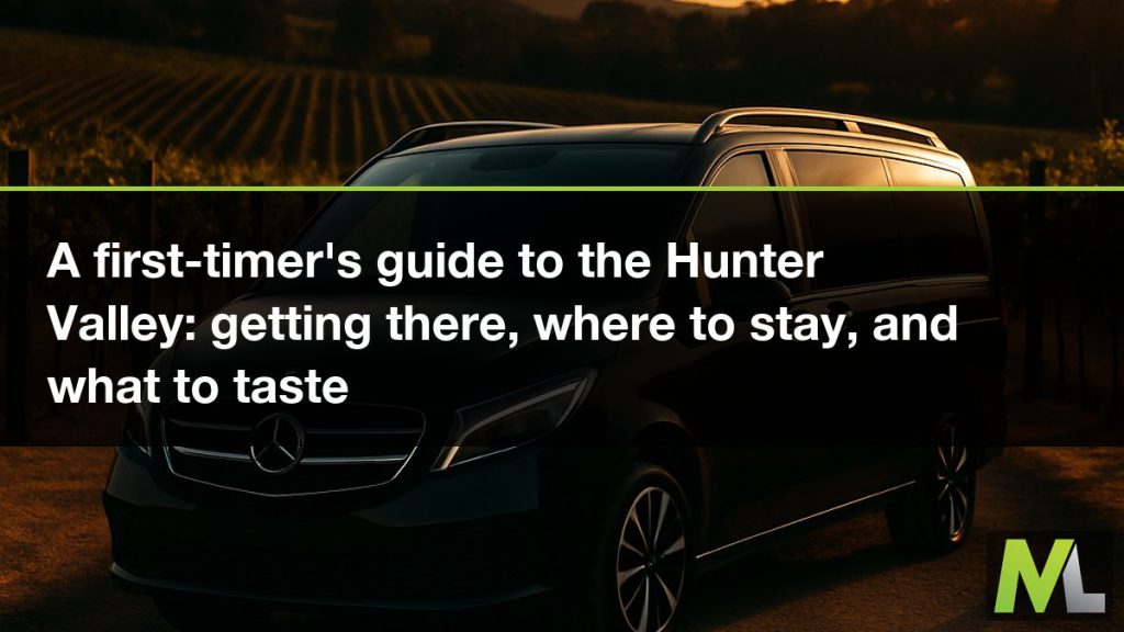 A first-timer's guide to the Hunter Valley - getting there, where to stay, and what to taste | Marquee Limousines