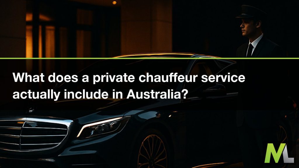 What does a private chauffeur service actually include in Australia? | Marquee Limousines