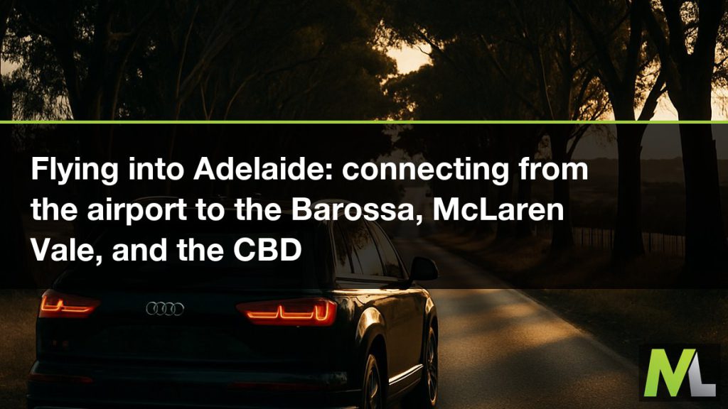 Flying into Adelaide - connecting from the airport to the Barossa, McLaren Vale, and the CBD | Marquee Limousines