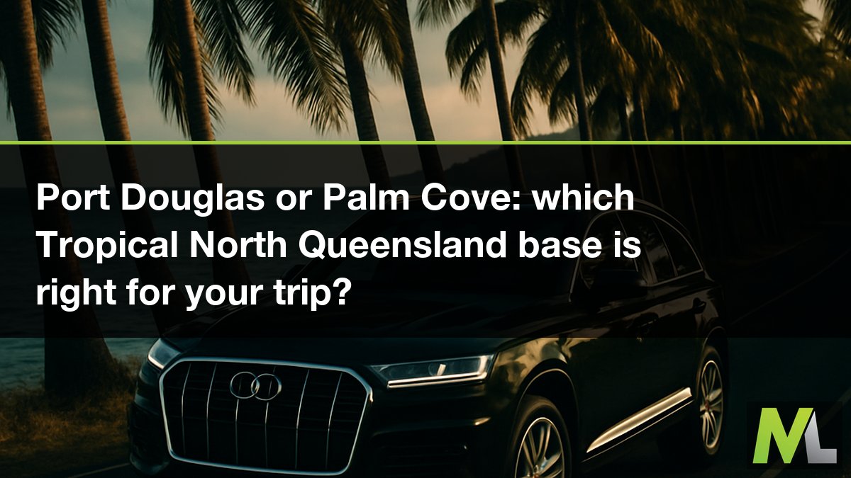 Port Douglas or Palm Cove: which Tropical North Queensland base is right for your trip?