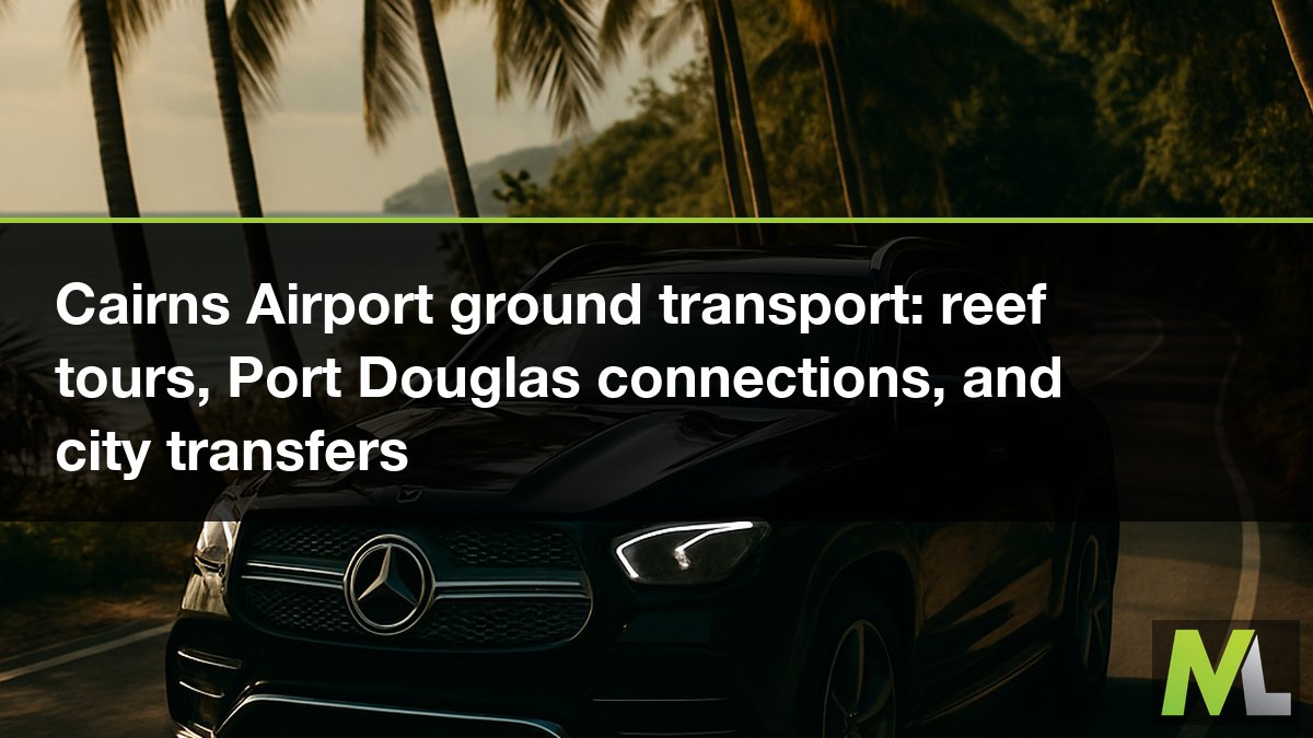 Cairns Airport ground transport: reef tours, Port Douglas connections, and city transfers