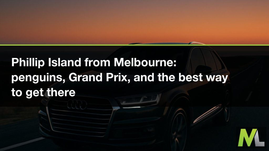 Phillip Island from Melbourne - penguins, Grand Prix, and the best way to get there | Marquee Limousines