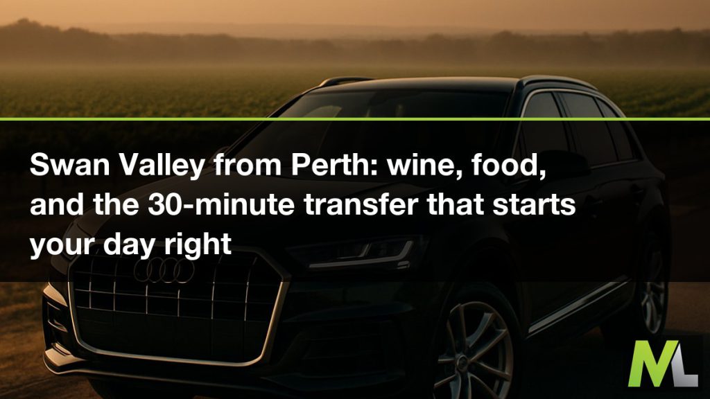 Swan Valley from Perth - wine, food, and the 30-minute transfer that starts your day right | Marquee Limousines