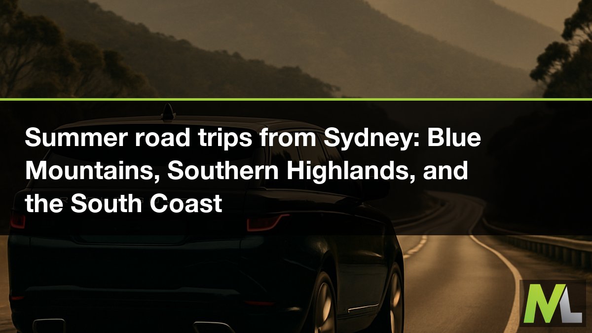 Summer road trips from Sydney: Blue Mountains, Southern Highlands, and the South Coast