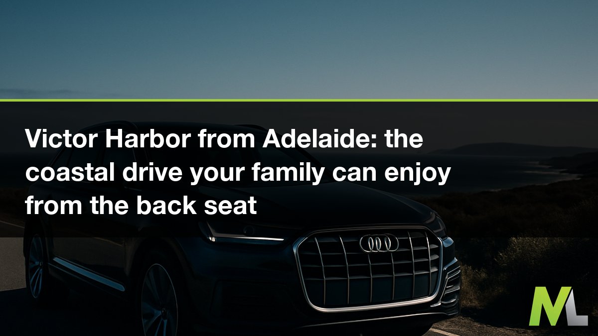 Victor Harbor from Adelaide: the coastal drive your family can enjoy from the back seat